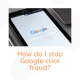 How do I stop Google click fraud?