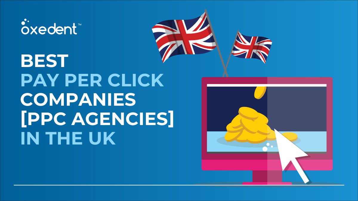 Top 7 PPC Agencies in UK 2024 | Best PPC Agency – Oxedent