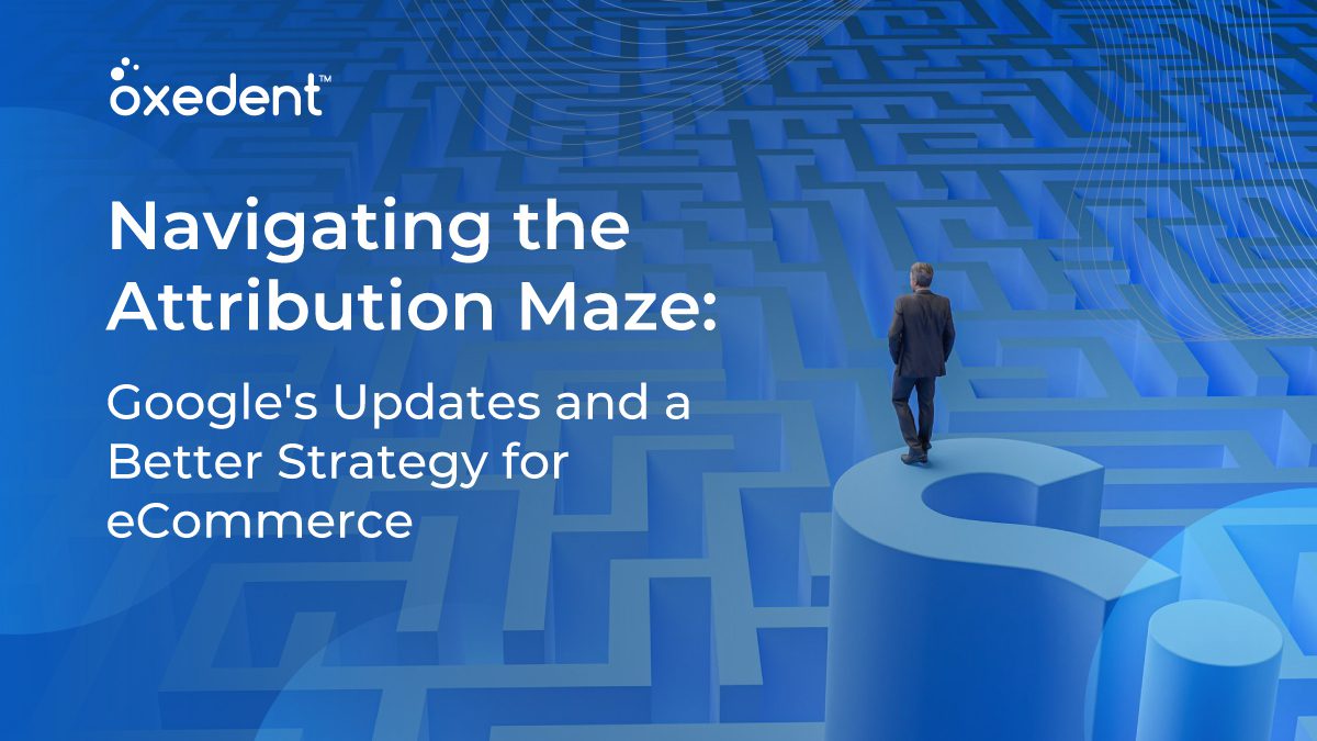 Navigating The Attribution Maze: Google’s Updates And A Better Strategy For eCommerce